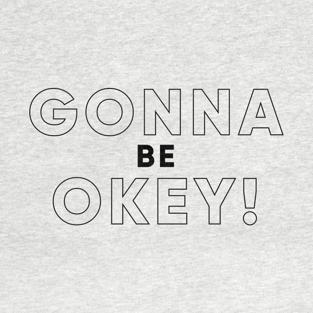 GONNA BE OKEY! (Black version) by MouadbStore